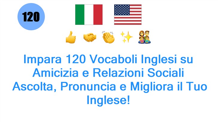 Impara 120 Vocaboli Inglesi su Amicizia e Relazioni Sociali: Ascolta, Pronuncia e Migliora il Tuo Inglese!
